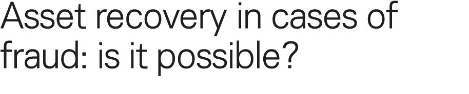 Asset recovery in cases of fraud: is it possible? 