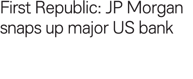 First Republic: JP Morgan snaps up major US bank