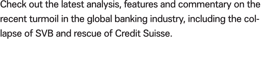 Check out the latest analysis, features and commentary on the recent turmoil in the global banking industry, includin...
