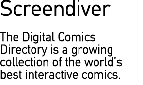 Screendiver The Digital Comics Directory is a growing collection of the world’s best interactive comics.