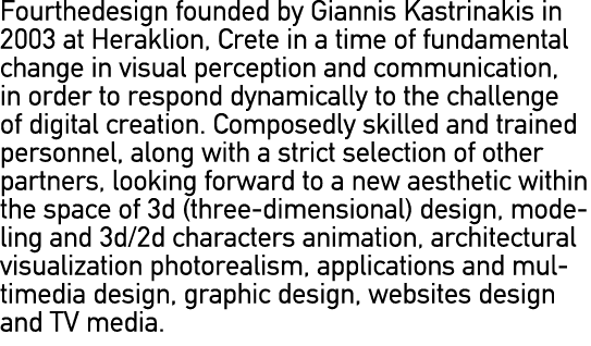 Fourthedesign founded by Giannis Kastrinakis in 2003 at Heraklion, Crete in a time of fundamental change in visual pe...