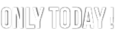 ONLY TODAY 