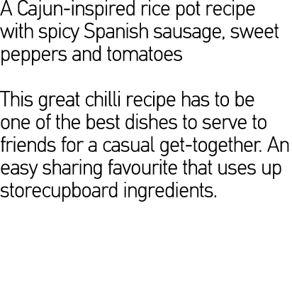 A Cajun-inspired rice pot recipe with spicy Spanish sausage, sweet peppers and tomatoes  This great chilli recipe has   