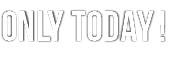 ONLY TODAY 