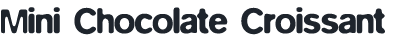 Mini Chocolate Croissant