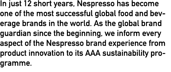 In just 12 short years, Nespresso has become one of the most successful global food and beverage brands in the world    